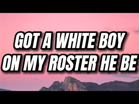 Got a white boy on my roster lyrics - "White Boy" lyrics Haystak Lyrics "White Boy" Know what I'm saying, Big Haystak Street Flavor Records, bitch, represent I remember when I was young All my people told me I could Be anything I wanted to be when I grew up You know what I'm saying, and that's it for us I was a big old white boy from Tennessee that wanted to be a rap star